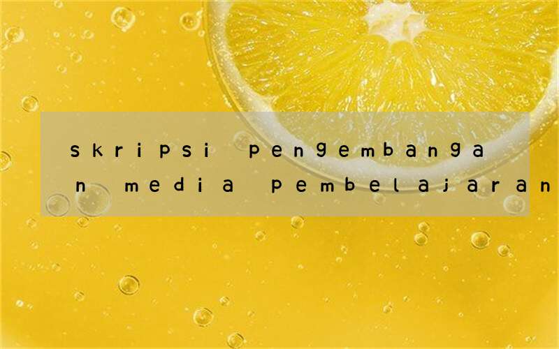 skripsi pengembangan media pembelajaran berbahasa inggris
